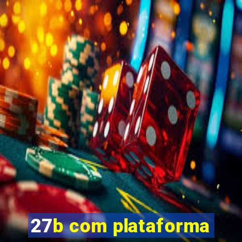 27b com plataforma